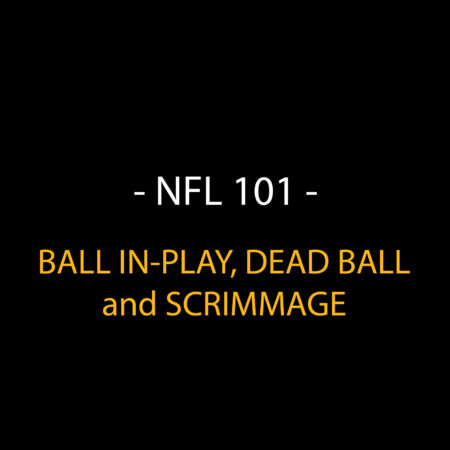 NFL Rules 101: Ball in Play, Dead Ball, and Scrimmage