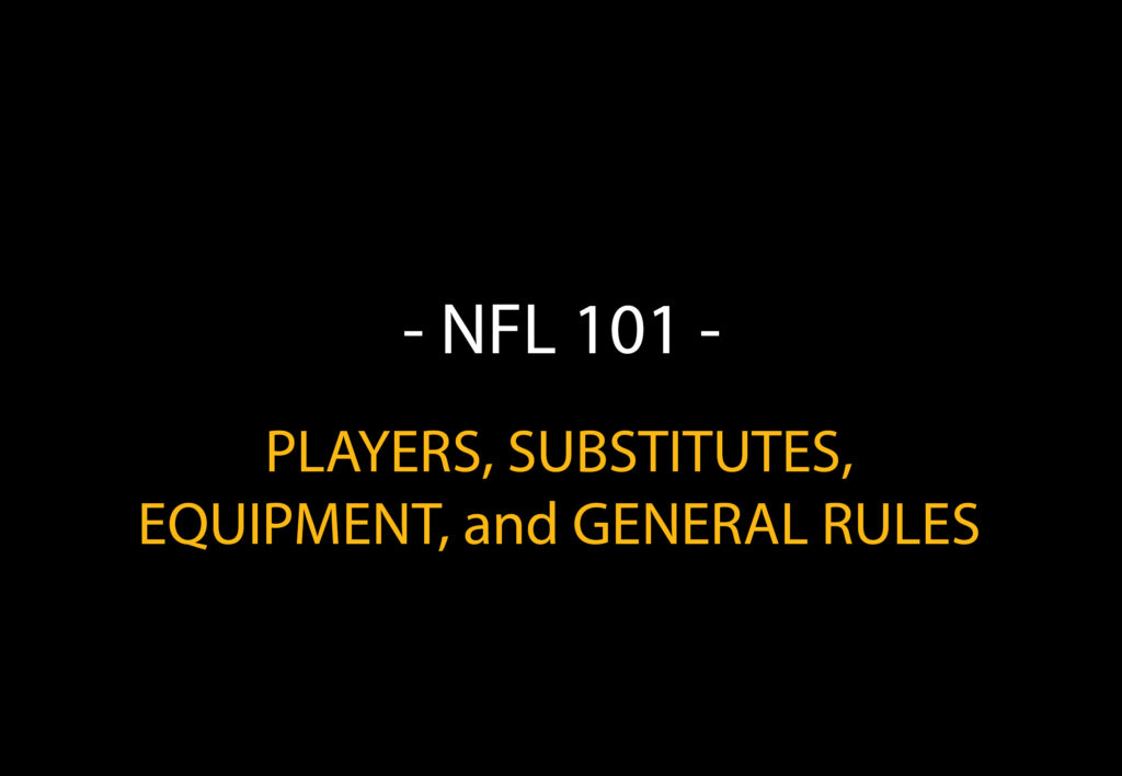 NFL 101: Players, Substitutes, Equipment, and General Rules